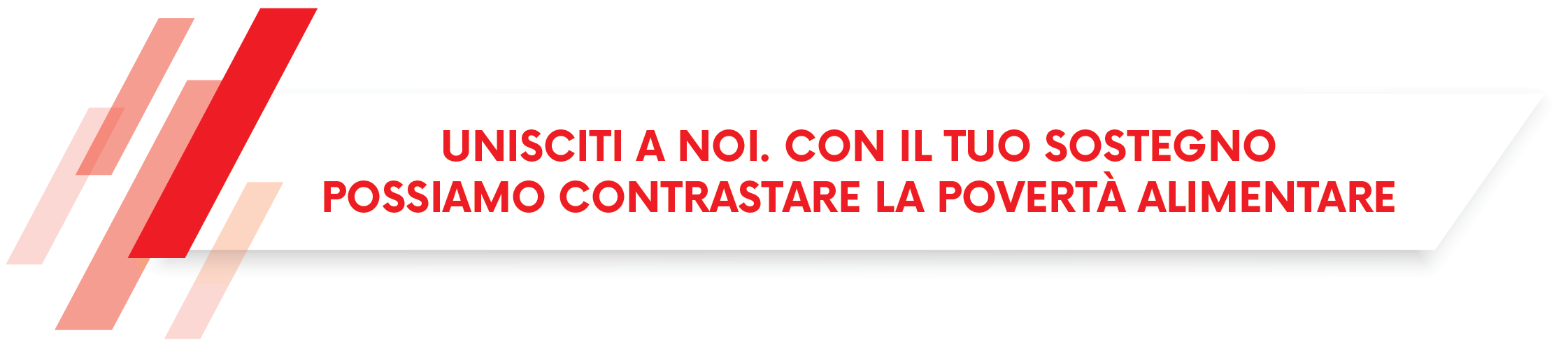 Unisciti a noi. Con il tuo sostegno possiamo contrastare la povertà alimentare